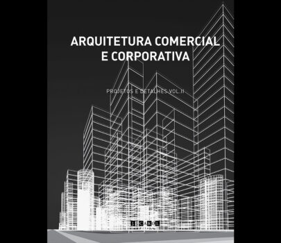 Livro Arquitetura Comercial e Corporativa – Projetos e Detalhes Vol. II